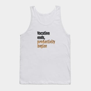 Vacation ends, productivity begins Tank Top